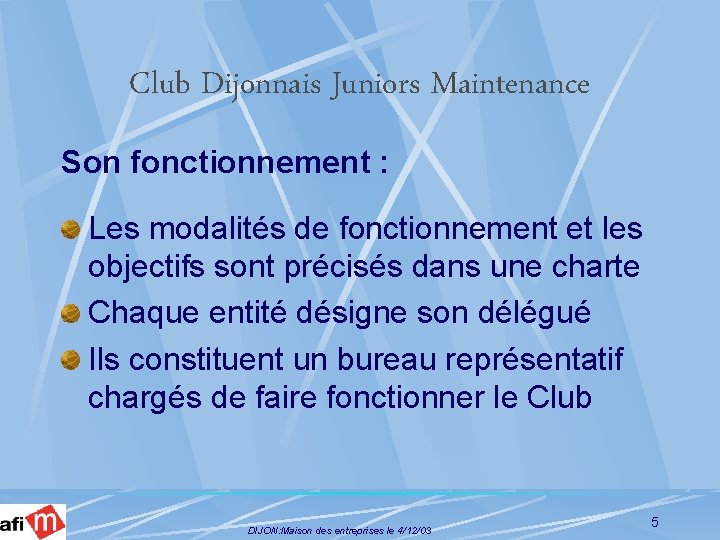 Club Dijonnais Juniors Maintenance Son fonctionnement : Les modalités de fonctionnement et les objectifs