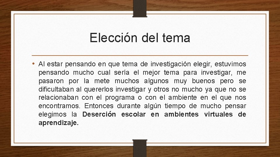 Elección del tema • Al estar pensando en que tema de investigación elegir, estuvimos