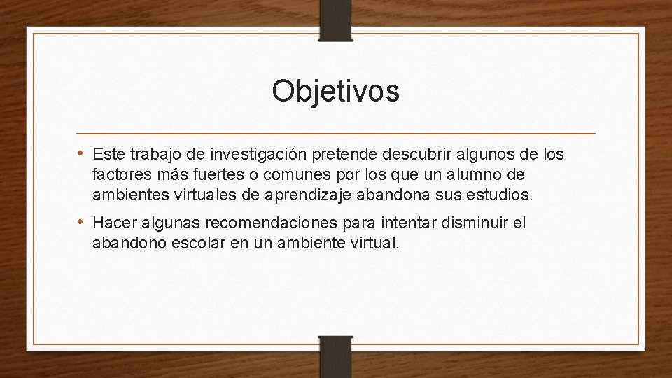 Objetivos • Este trabajo de investigación pretende descubrir algunos de los factores más fuertes