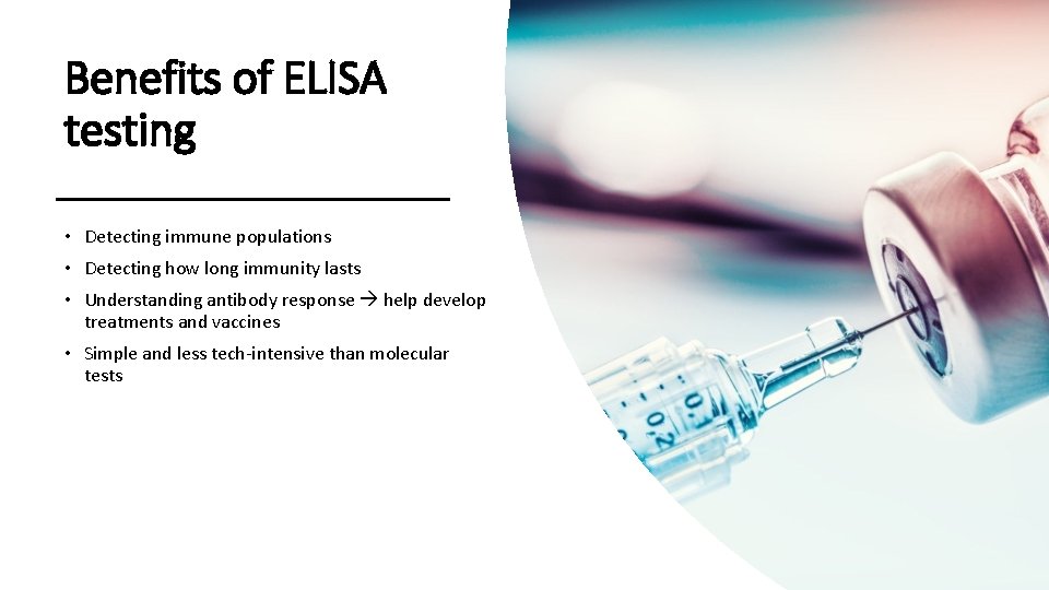 Benefits of ELISA testing • Detecting immune populations • Detecting how long immunity lasts