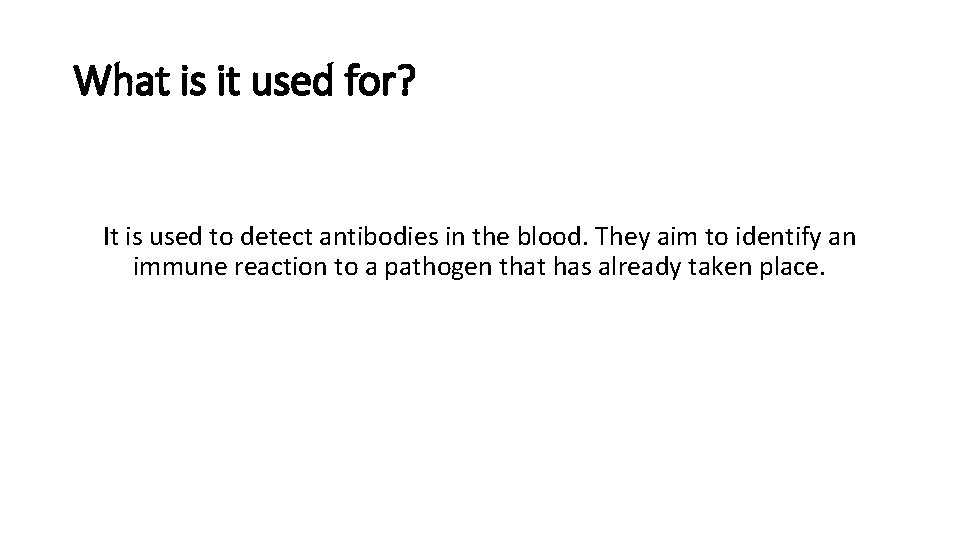 What is it used for? It is used to detect antibodies in the blood.
