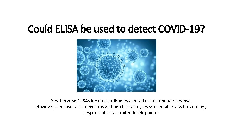 Could ELISA be used to detect COVID-19? Yes, because ELISAs look for antibodies created