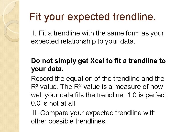 Fit your expected trendline. II. Fit a trendline with the same form as your