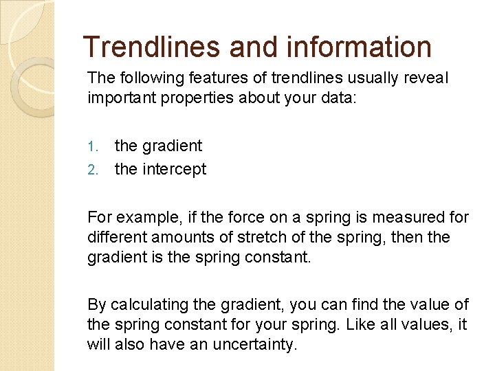 Trendlines and information The following features of trendlines usually reveal important properties about your