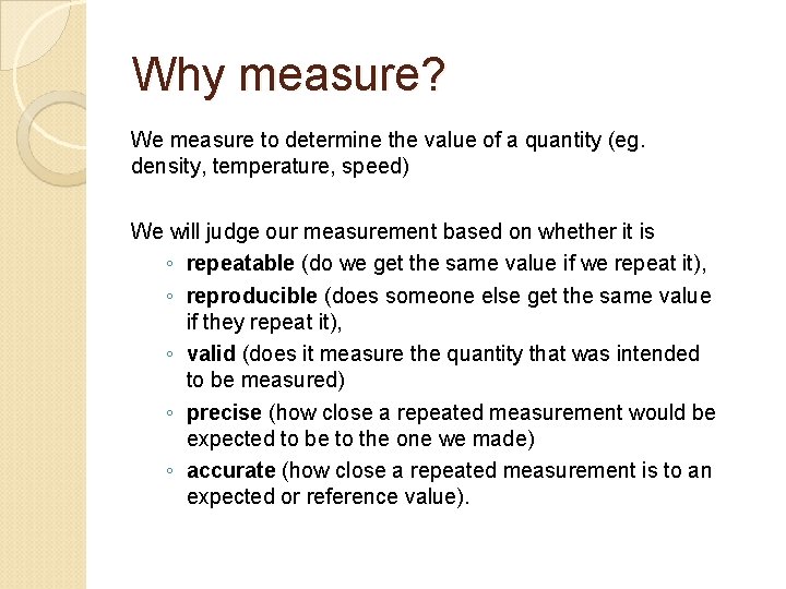 Why measure? We measure to determine the value of a quantity (eg. density, temperature,