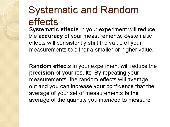 Systematic and Random effects Systematic effects in your experiment will reduce the accuracy of