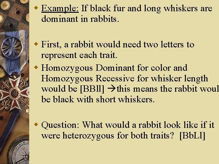 w Example: If black fur and long whiskers are dominant in rabbits. w First,