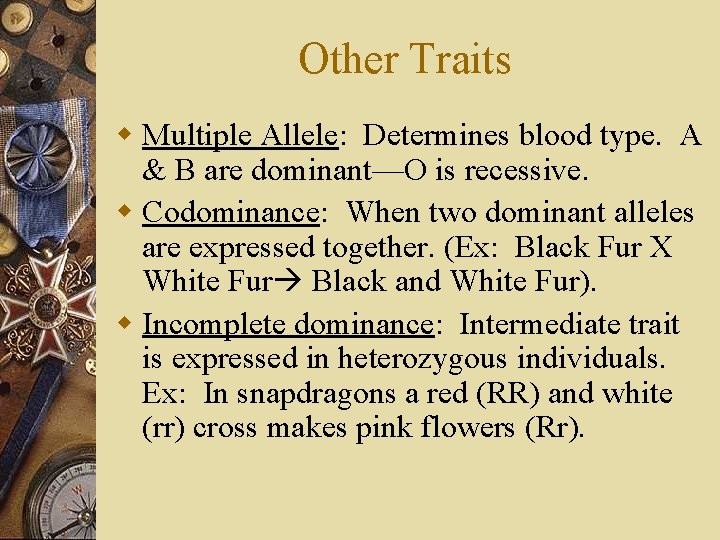 Other Traits w Multiple Allele: Determines blood type. A & B are dominant—O is