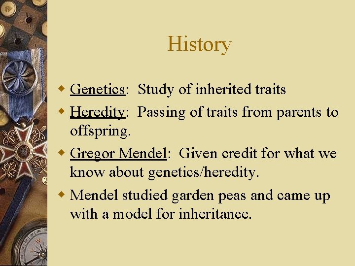 History w Genetics: Study of inherited traits w Heredity: Passing of traits from parents