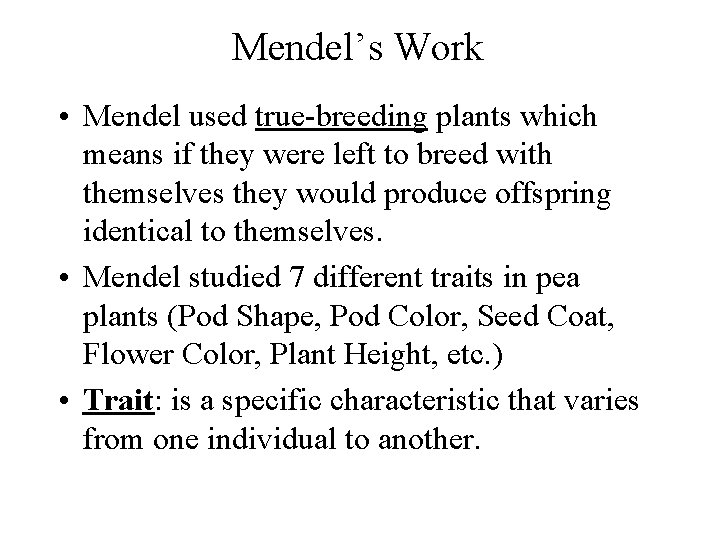 Mendel’s Work • Mendel used true-breeding plants which means if they were left to