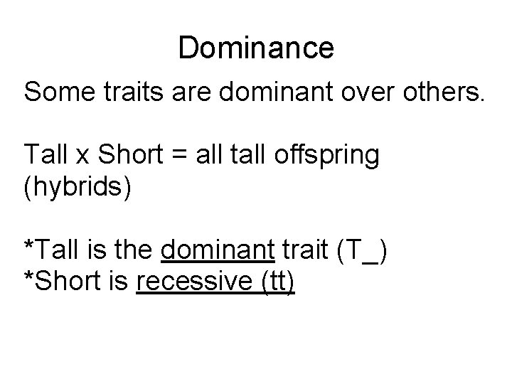 Dominance Some traits are dominant over others. Tall x Short = all tall offspring