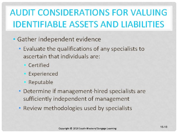 AUDIT CONSIDERATIONS FOR VALUING IDENTIFIABLE ASSETS AND LIABILITIES • Gather independent evidence • Evaluate