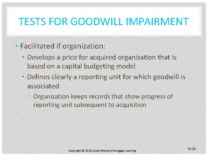 TESTS FOR GOODWILL IMPAIRMENT • Facilitated if organization: • Develops a price for acquired