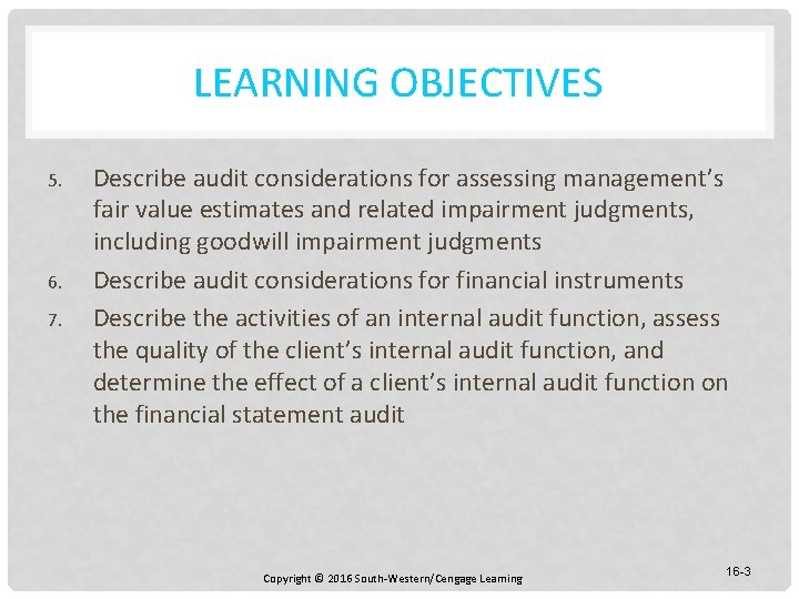 LEARNING OBJECTIVES 5. 6. 7. Describe audit considerations for assessing management’s fair value estimates