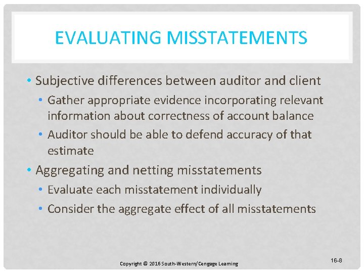 EVALUATING MISSTATEMENTS • Subjective differences between auditor and client • Gather appropriate evidence incorporating