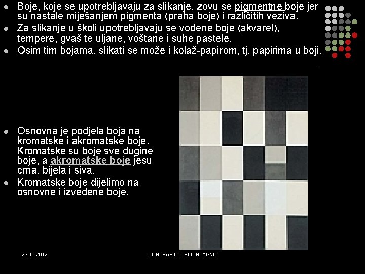 l l l Boje, koje se upotrebljavaju za slikanje, zovu se pigmentne boje jer l l l Boje, koje se upotrebljavaju za slikanje, zovu se pigmentne boje jer