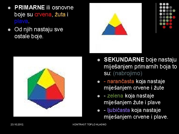 l l PRIMARNE ili osnovne boje su crvena, žuta i plava. Od njih nastaju l l PRIMARNE ili osnovne boje su crvena, žuta i plava. Od njih nastaju