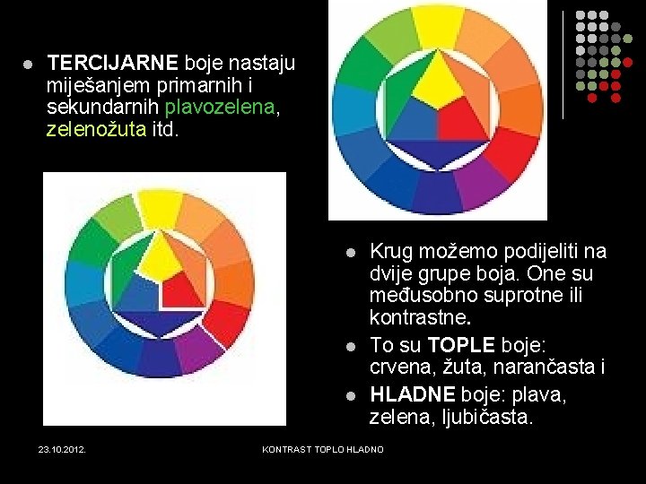 l TERCIJARNE boje nastaju miješanjem primarnih i sekundarnih plavozelena, zelenožuta itd. l l l l TERCIJARNE boje nastaju miješanjem primarnih i sekundarnih plavozelena, zelenožuta itd. l l l