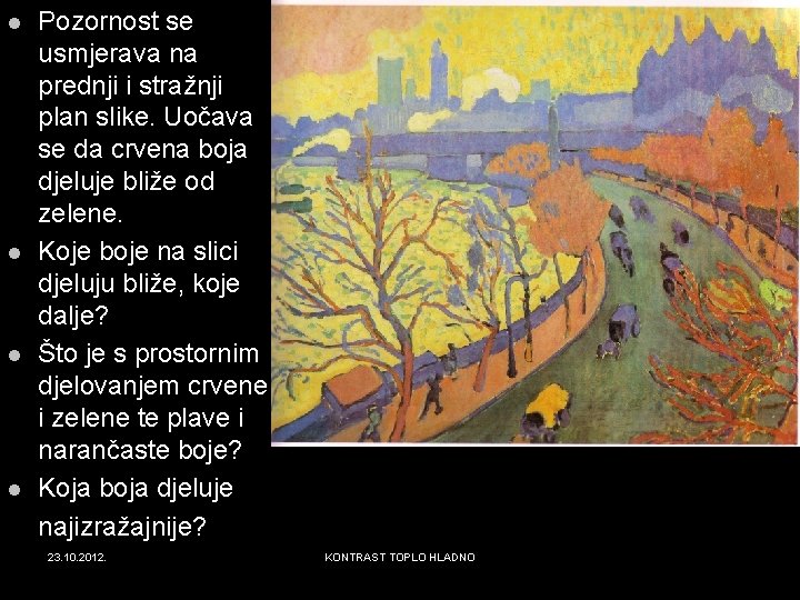 l l Pozornost se usmjerava na prednji i stražnji plan slike. Uočava se da l l Pozornost se usmjerava na prednji i stražnji plan slike. Uočava se da