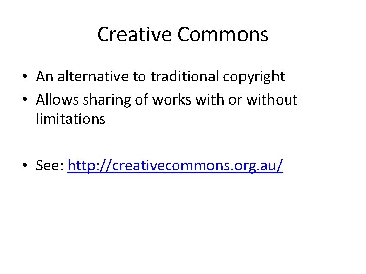 Creative Commons • An alternative to traditional copyright • Allows sharing of works with