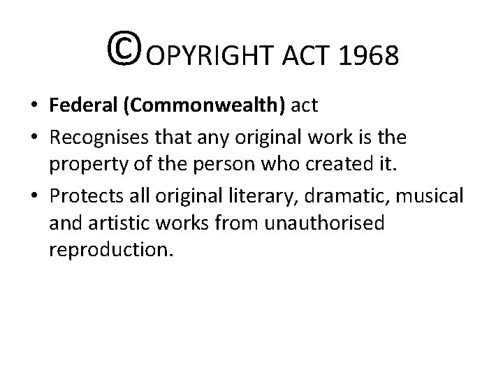 ©OPYRIGHT ACT 1968 • Federal (Commonwealth) act • Recognises that any original work is