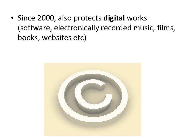  • Since 2000, also protects digital works (software, electronically recorded music, films, books,