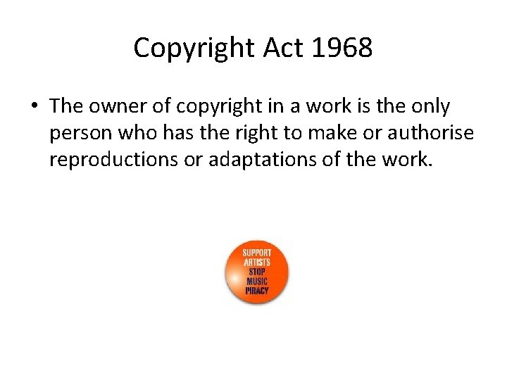 Copyright Act 1968 • The owner of copyright in a work is the only