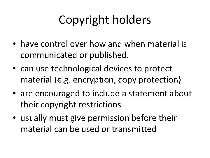 Copyright holders • have control over how and when material is communicated or published.