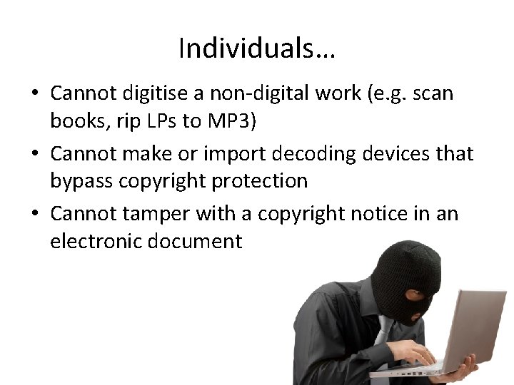 Individuals… • Cannot digitise a non-digital work (e. g. scan books, rip LPs to