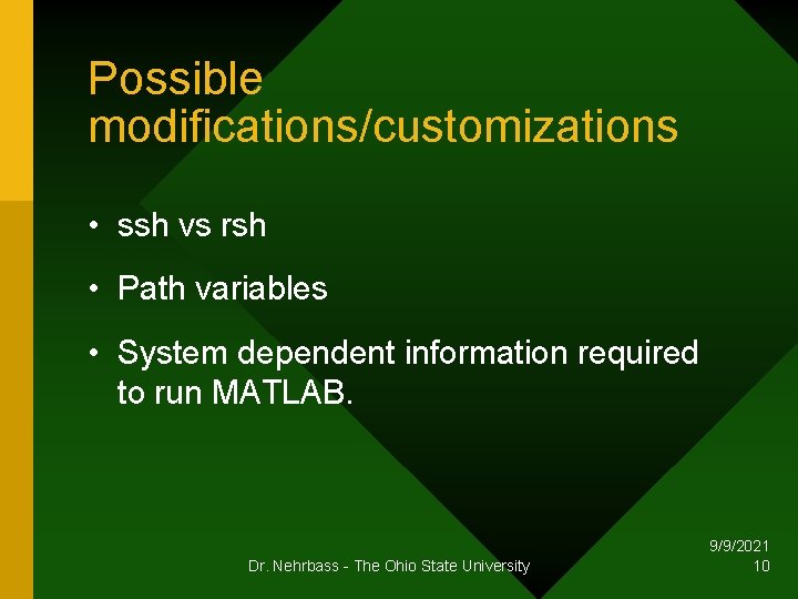Possible modifications/customizations • ssh vs rsh • Path variables • System dependent information required