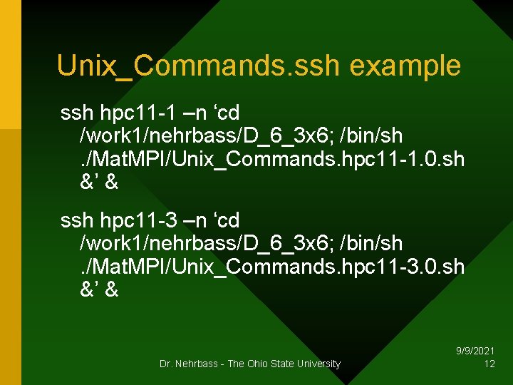 Unix_Commands. ssh example ssh hpc 11 -1 –n ‘cd /work 1/nehrbass/D_6_3 x 6; /bin/sh.