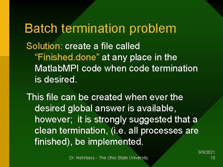 Batch termination problem Solution: create a file called “Finished. done” at any place in
