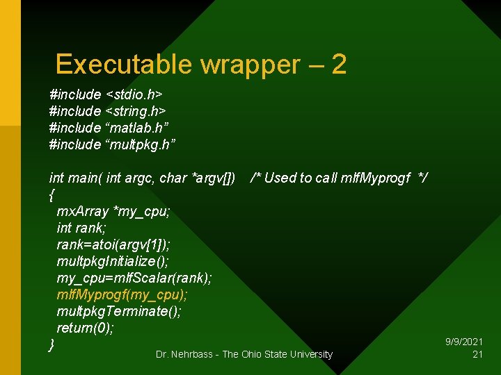 Executable wrapper – 2 #include <stdio. h> #include <string. h> #include “matlab. h” #include