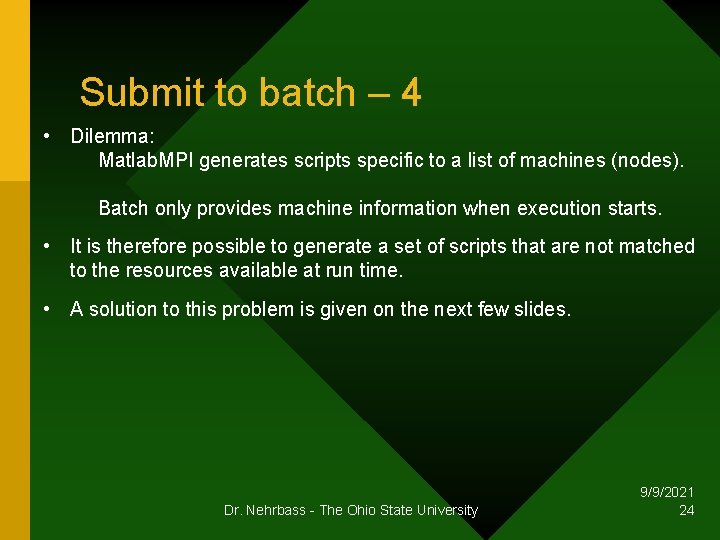 Submit to batch – 4 • Dilemma: Matlab. MPI generates scripts specific to a