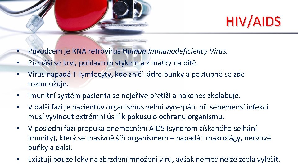 HIV/AIDS • • Původcem je RNA retrovirus Human Immunodeficiency Virus. Přenáší se krví, pohlavním