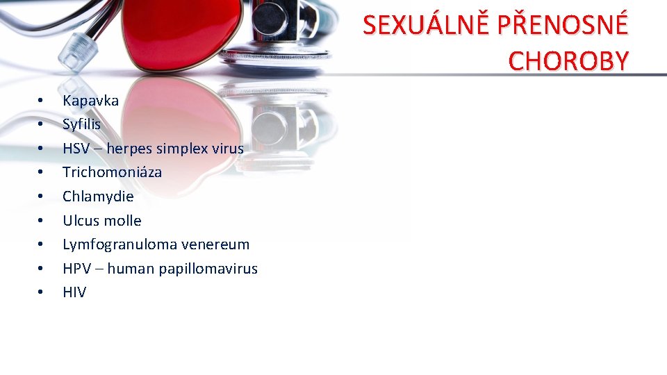 SEXUÁLNĚ PŘENOSNÉ CHOROBY • • • Kapavka Syfilis HSV – herpes simplex virus Trichomoniáza