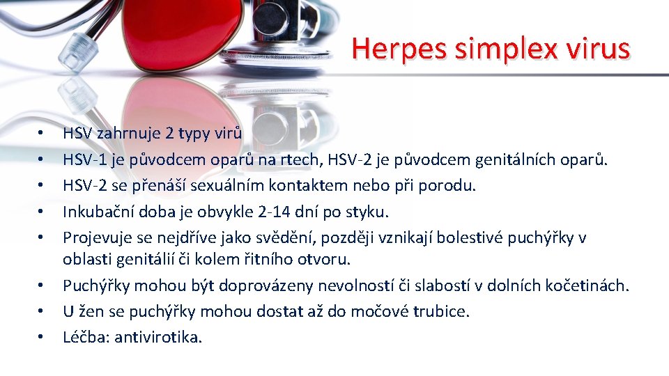 Herpes simplex virus • • HSV zahrnuje 2 typy virů HSV-1 je původcem oparů