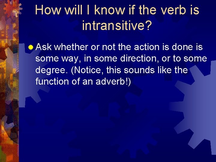 How will I know if the verb is intransitive? ® Ask whether or not