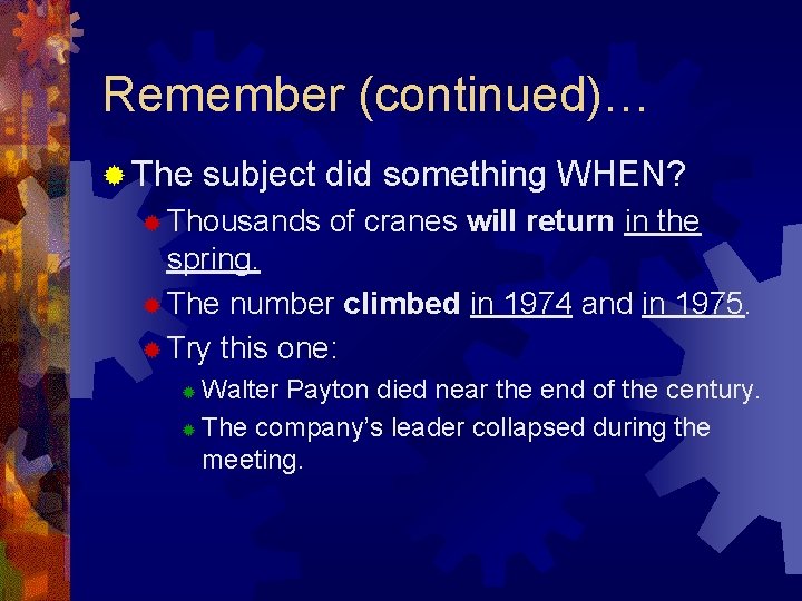 Remember (continued)… ® The subject did something WHEN? ® Thousands of cranes will return