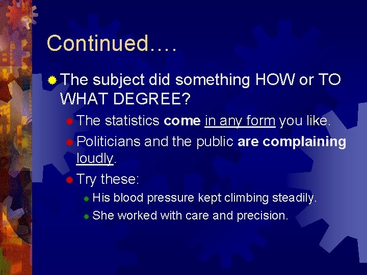 Continued…. ® The subject did something HOW or TO WHAT DEGREE? ® The statistics Continued…. ® The subject did something HOW or TO WHAT DEGREE? ® The statistics