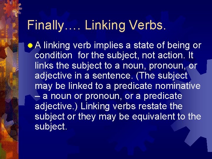 Finally…. Linking Verbs. ®A linking verb implies a state of being or condition for Finally…. Linking Verbs. ®A linking verb implies a state of being or condition for