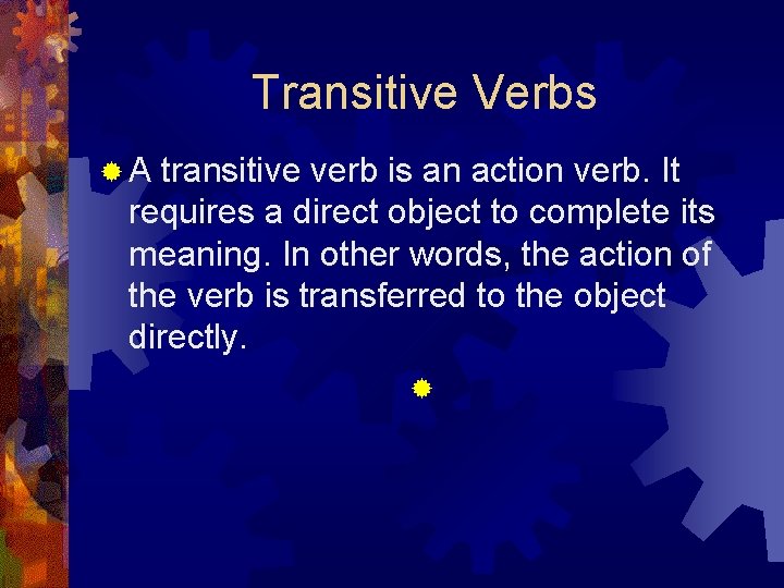 Transitive Verbs ®A transitive verb is an action verb. It requires a direct object Transitive Verbs ®A transitive verb is an action verb. It requires a direct object