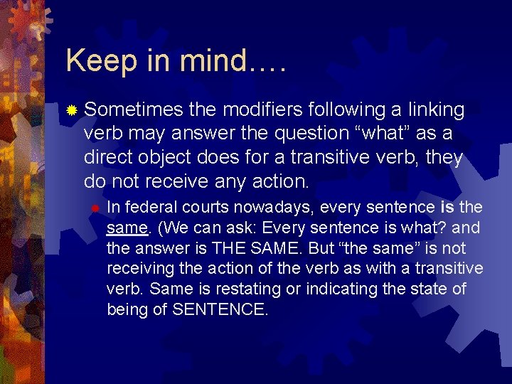 Keep in mind…. ® Sometimes the modifiers following a linking verb may answer the Keep in mind…. ® Sometimes the modifiers following a linking verb may answer the