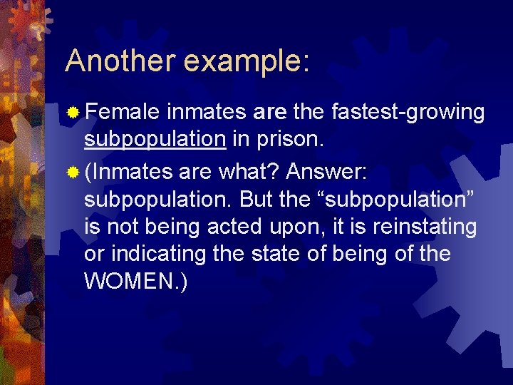 Another example: ® Female inmates are the fastest-growing subpopulation in prison. ® (Inmates are