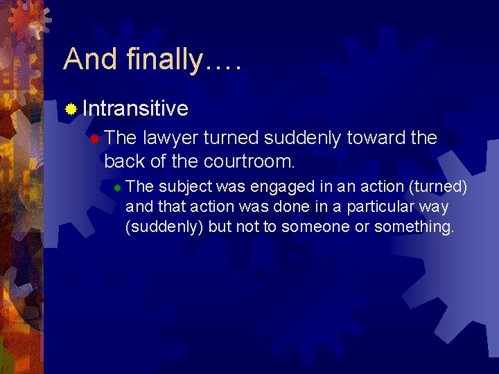 And finally…. ® Intransitive ® The lawyer turned suddenly toward the back of the And finally…. ® Intransitive ® The lawyer turned suddenly toward the back of the