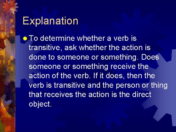 Explanation ® To determine whether a verb is transitive, ask whether the action is Explanation ® To determine whether a verb is transitive, ask whether the action is