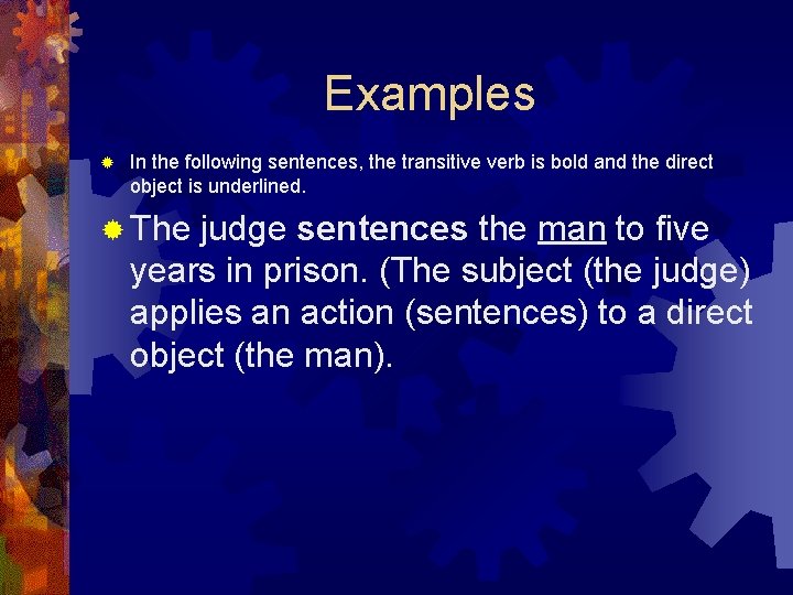 Examples ® In the following sentences, the transitive verb is bold and the direct Examples ® In the following sentences, the transitive verb is bold and the direct