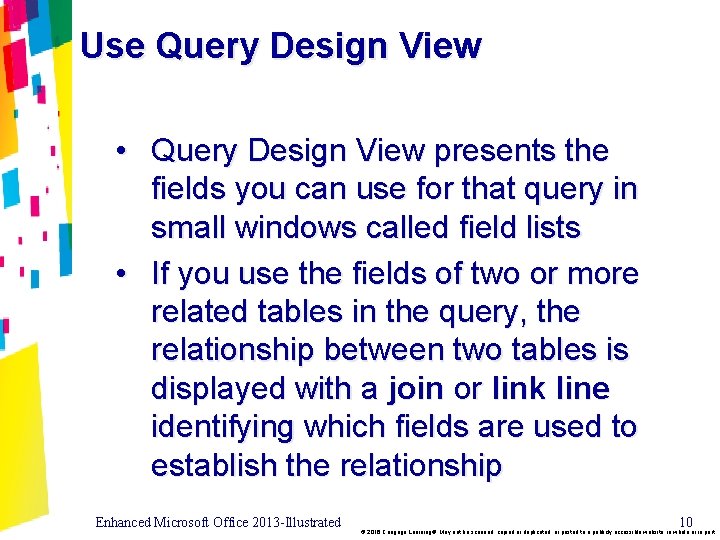 Use Query Design View • Query Design View presents the fields you can use
