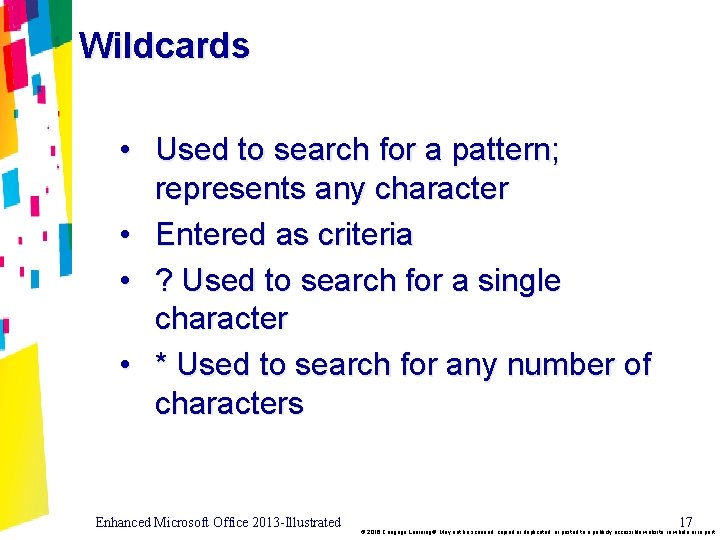 Wildcards • Used to search for a pattern; represents any character • Entered as