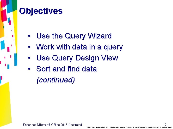 Objectives • • Use the Query Wizard Work with data in a query Use